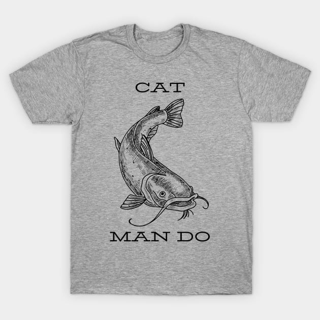 Catfish man do T-Shirt by Rickido